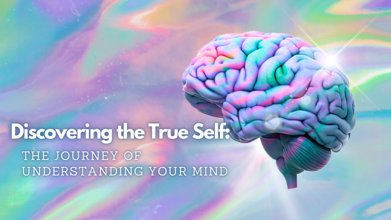 Discovering the True Self The Journey of Understanding Your Mind