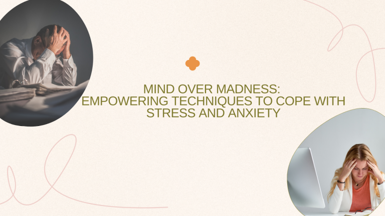 Mind Over Madness Empowering Techniques to Cope with Stress and Anxiety